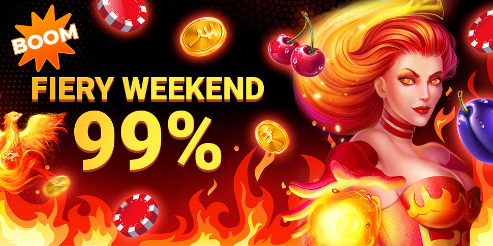 [BOOM] bonuses Fiery WEEKEND 99%